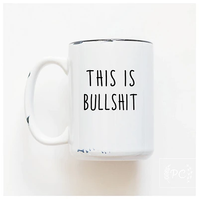 THIS IS BULLSHIT - MUG - PRAIRIE CHICK PRINTS