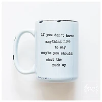 IF YOU DON'T HAVE ANYTHING NICE - MUG - PRAIRIE CHICK PRINTS