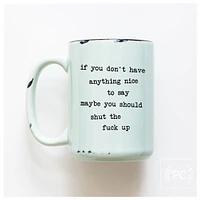 IF YOU DON'T HAVE ANYTHING NICE - MUG - PRAIRIE CHICK PRINTS