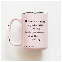 IF YOU DON'T HAVE ANYTHING NICE - MUG - PRAIRIE CHICK PRINTS