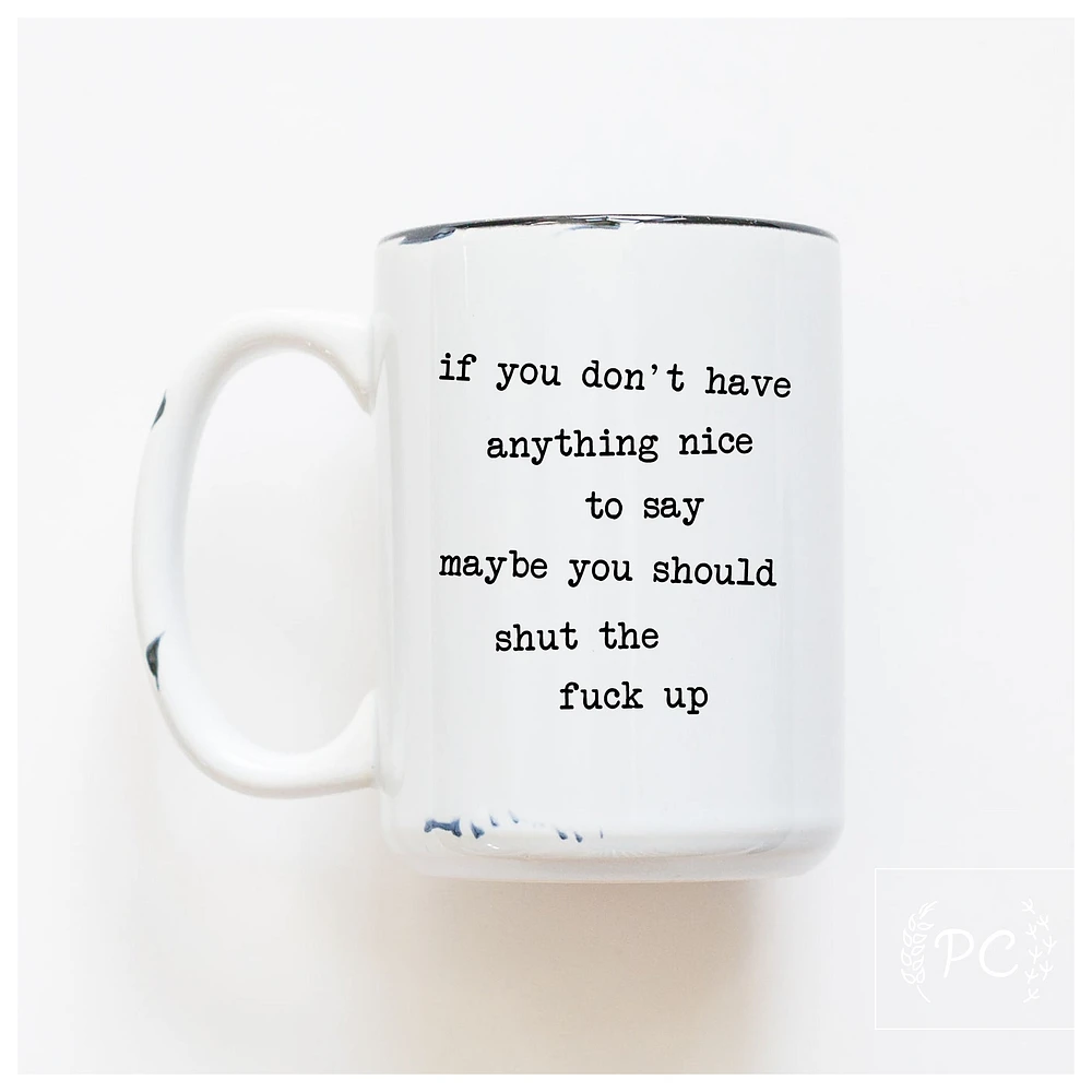 IF YOU DON'T HAVE ANYTHING NICE - MUG - PRAIRIE CHICK PRINTS