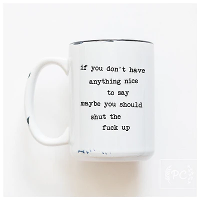 IF YOU DON'T HAVE ANYTHING NICE - MUG - PRAIRIE CHICK PRINTS