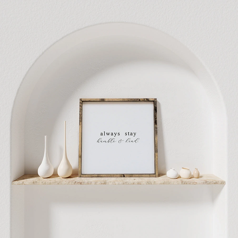 Always Stay Humble And Kind (13x13) Wooden Sign - William Rae Designs