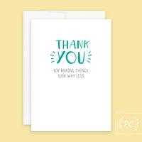Thank You For Making Things Suck Less Card - Prairie Chick Prints