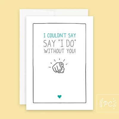 I Couldn't Say I Do Without You Card - Prairie Chick Prints