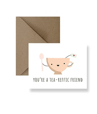 You're A Tea- Reffic Friend Card  - IM Paper