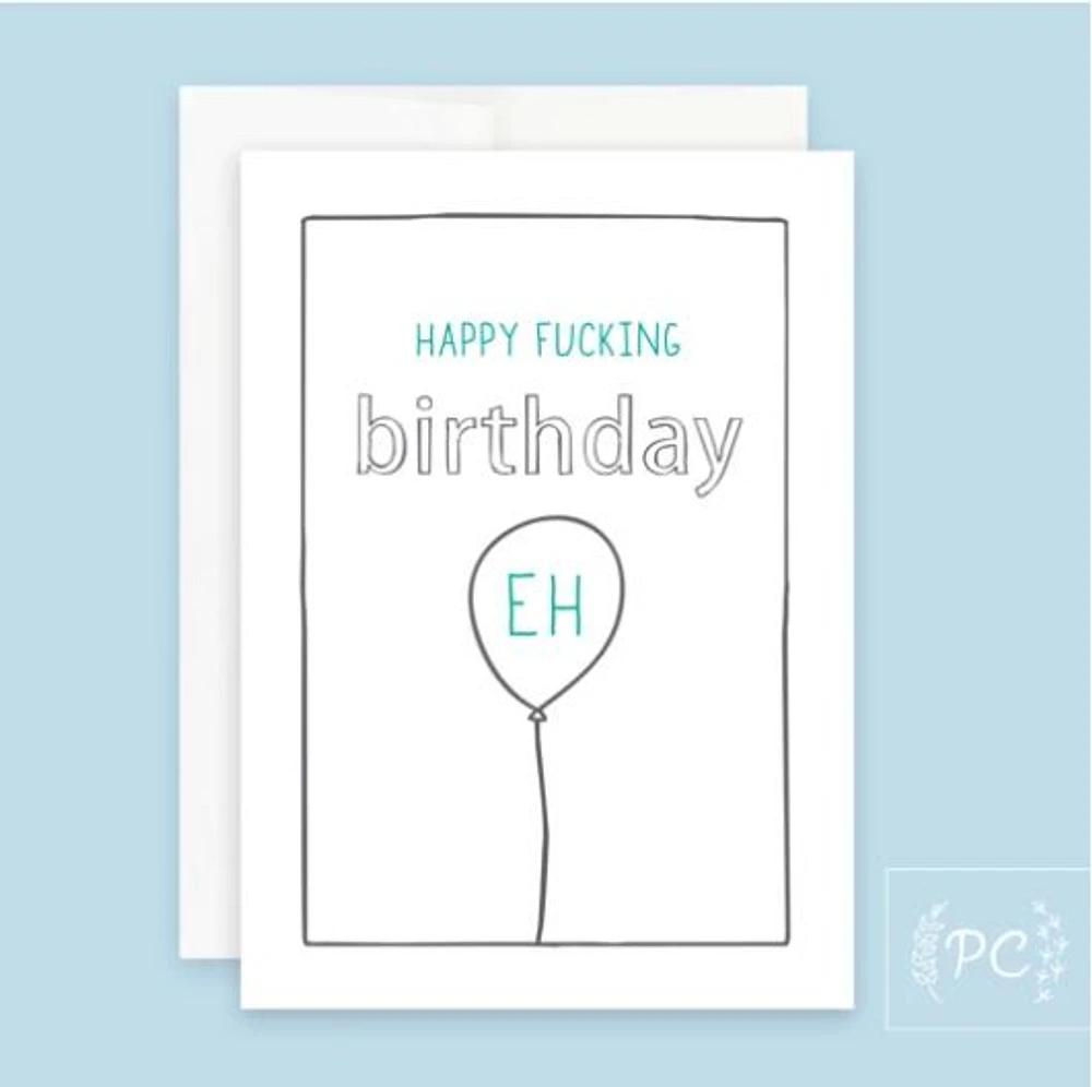 Happy Fucking Birthday Eh Card - Prairie Chick Prints