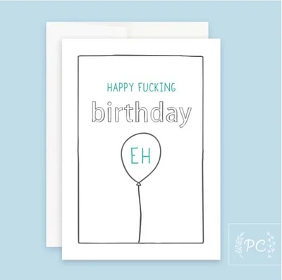 Happy Fucking Birthday Eh Card - Prairie Chick Prints