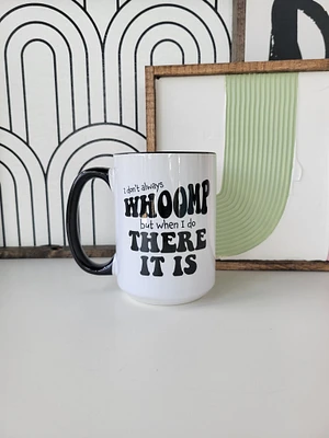 I Don't Always Whoomp / 15oz Mug - All Decked Out