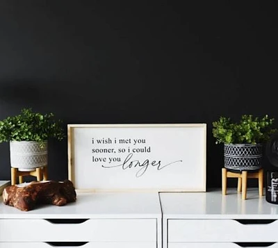 I Wish I Met You Sooner (12x24) Wooden Sign - William Rae Designs