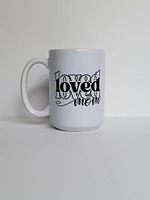 Loved Mom / 15oz Mug - All Decked Out