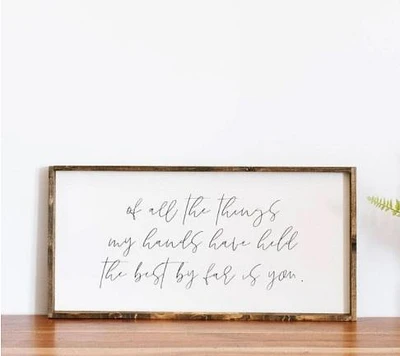 Of All The Things My Hands Have Held (12x24) Wooden Sign - William Rae Designs
