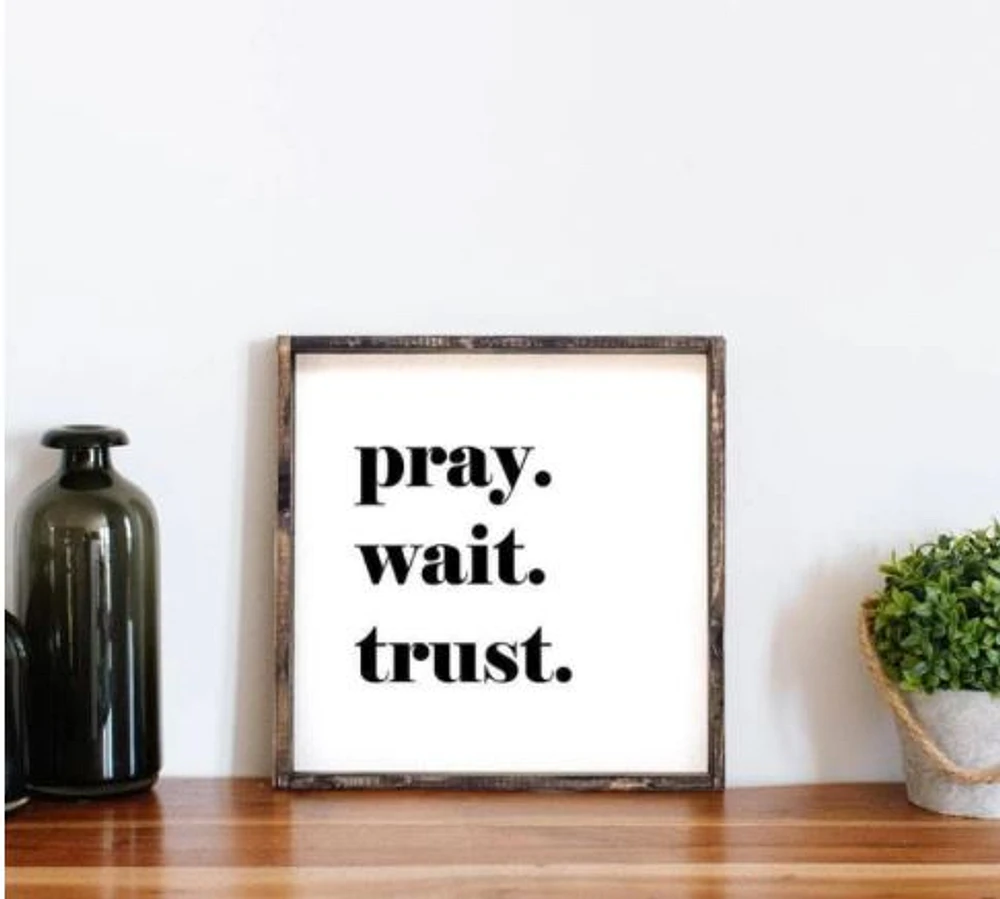 Pray Wait Trust (13x13) Wooden Sign - William Rae Designs