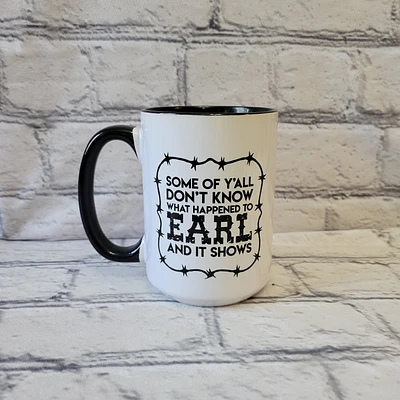 Some Of Y'all Don't Know Earl / 15oz Mug - All Decked Out