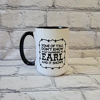 Some Of Y'all Don't Know Earl / 15oz Mug - All Decked Out