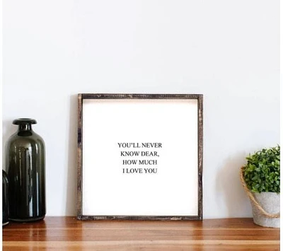 You'll Never Know Dear How Much I Love You (13x13) Wooden Sign - William Rae Designs