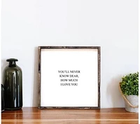 You'll Never Know Dear How Much I Love You (13x13) Wooden Sign - William Rae Designs