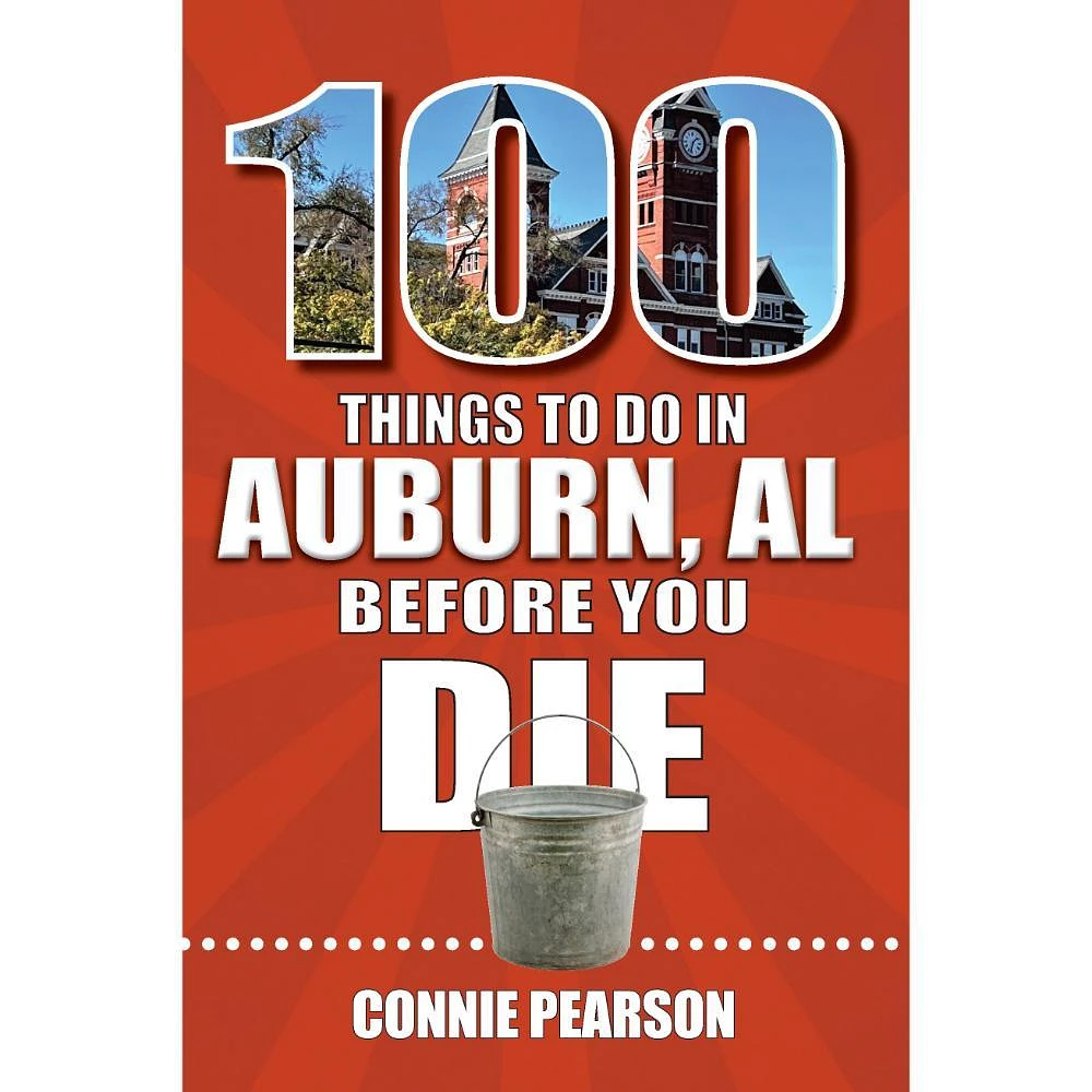 100 Things to Do in Auburn, Alabama, Before You Die Book