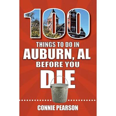 100 Things to Do in Auburn, Alabama, Before You Die Book