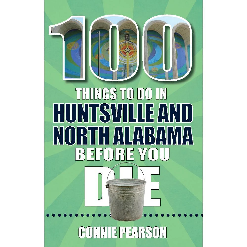 100 Things to Do in Huntsville, Alabama, Before You Die Book