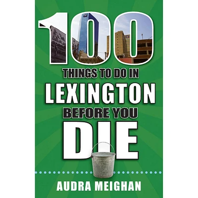 100 Things to Do in Lexington, Kentucky, Before You Die Book