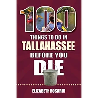 100 Things to Do in Tallahassee, Florida, Before You Die Book