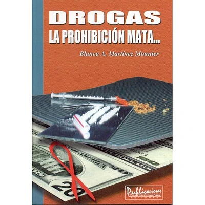 DROGAS LA PROHIBICION MATA