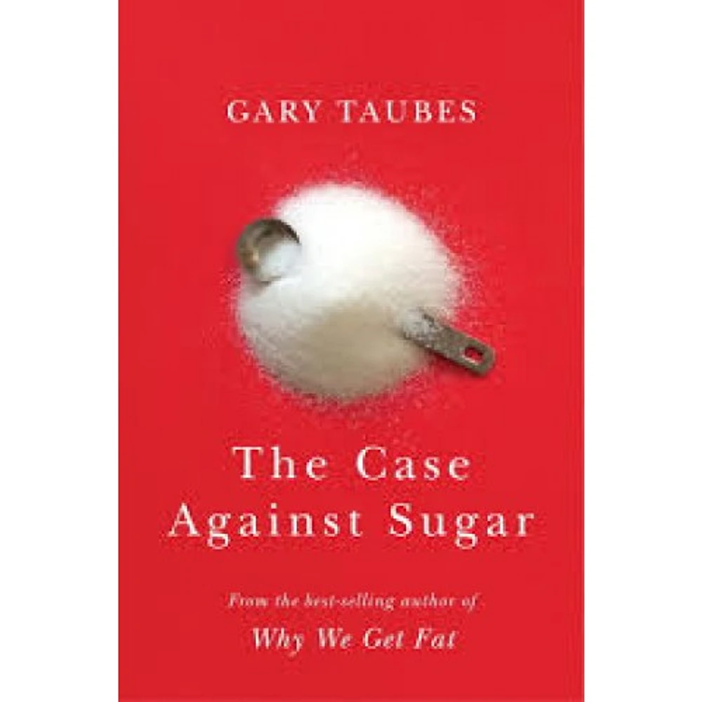 THE CASE AGAINST SUGAR