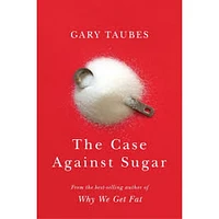 THE CASE AGAINST SUGAR