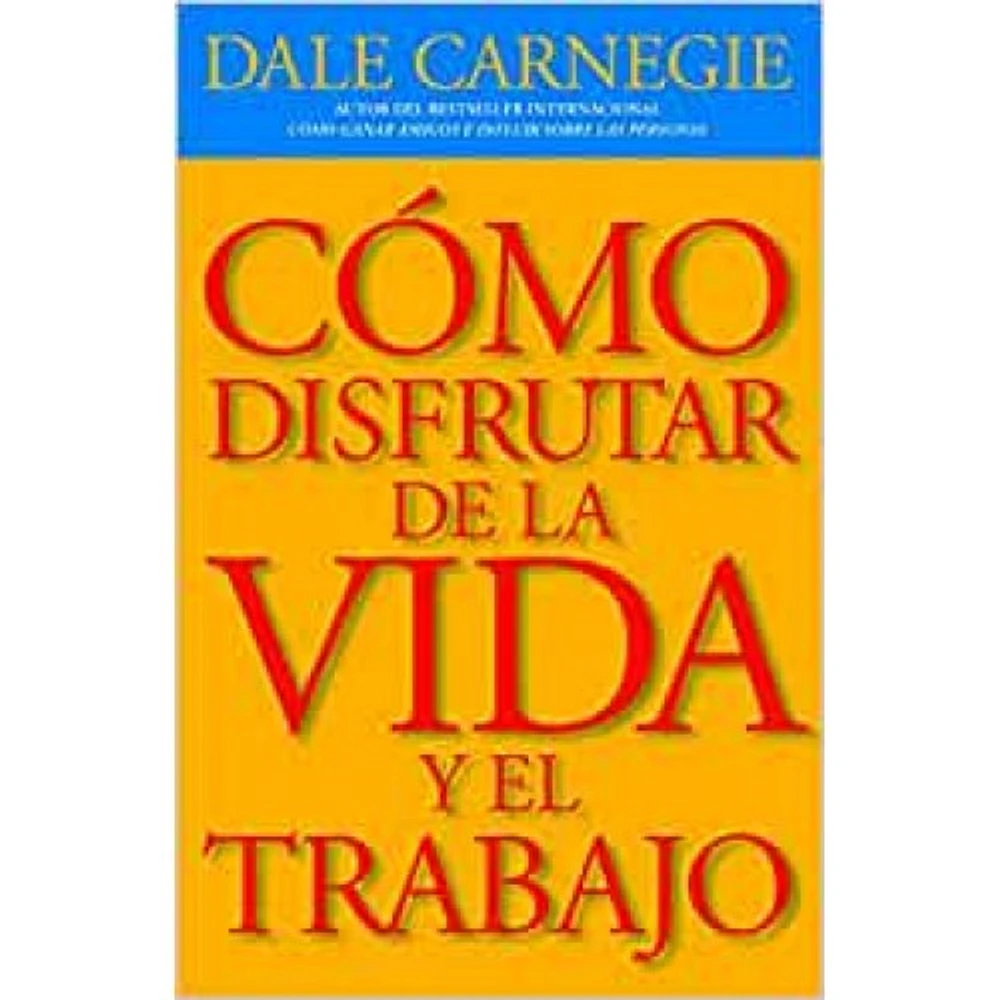 COMO DISFRUTAR DE LA VIDA Y EL TRABAJO