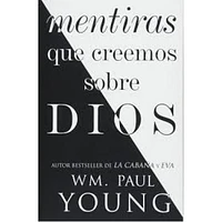 MENTIRAS QUE CREEMOS SOBRE DIOS