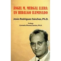 ANGEL M. MERGAL LLERA UN HIDALGO ILUMIND