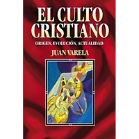 EL CULTO CRISTIANO ORIGEN EVOLUCION ACTU