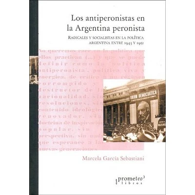 LOS ANTIPERONISTAS EN LA ARGENTINA PERON