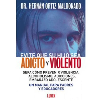 EVITE QUE SU HIJO SEA ADICTO Y VIOLENTO