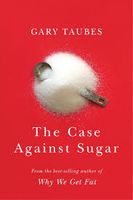 THE CASE AGAINST SUGAR