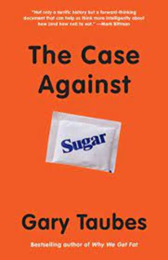 THE CASE AGAINST SUGAR