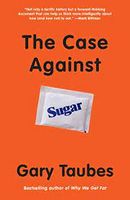 THE CASE AGAINST SUGAR