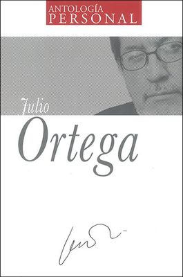 ANTOLOGIA PERSONAL JULIO ORTEGA