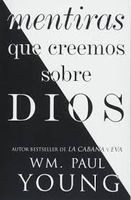 MENTIRAS QUE CREEMOS SOBRE DIOS