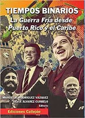 TIEMPOS BINARIOS LA GUERRA FRIA DESDE PR