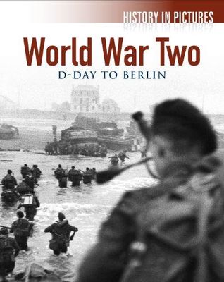 WORLD WAR TWO D DAY TO BERLIN