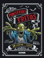 MONSTRUOS FRITOS 10 CUENTOS A LA CARTA