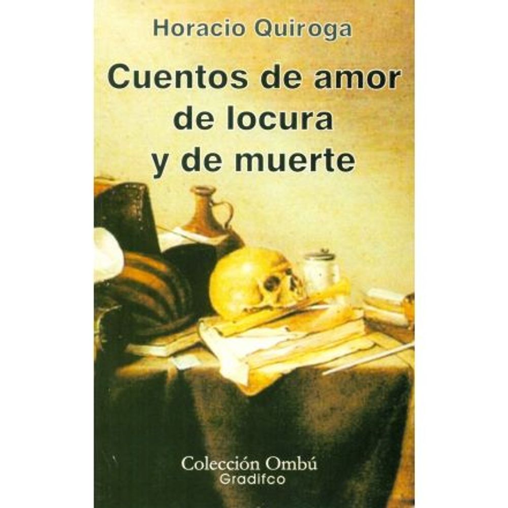 CUENTOS DE AMOR LOCURA Y MUERTE