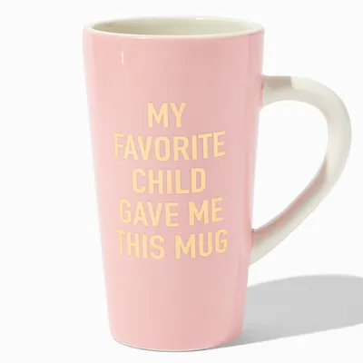 My Favorite Child Gave Me This Mug