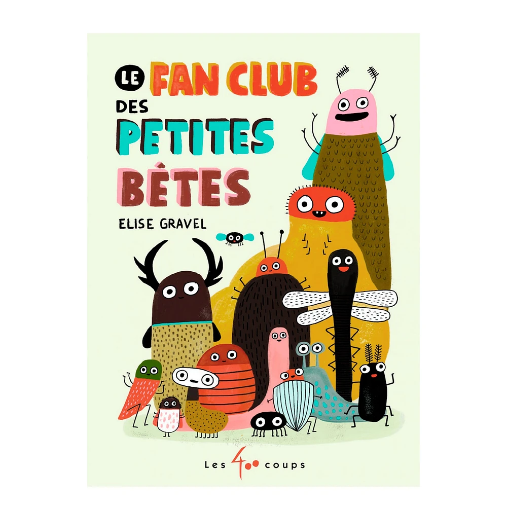 Le Fan Club Des Petites Bêtes - Elise Gravel