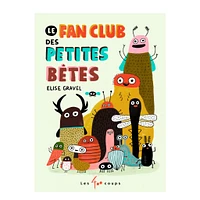 Le Fan Club Des Petites Bêtes - Elise Gravel