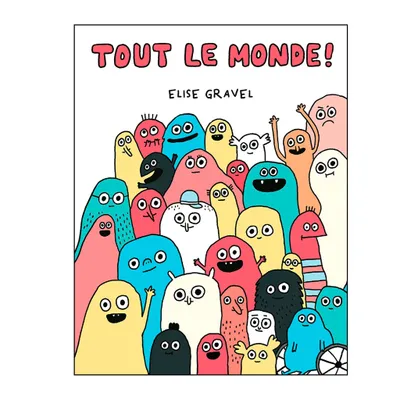 Tout Le Monde! - Elise Gravel