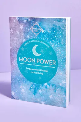 Moon Power: A Conscious Guide to Empowerment through Cyclical Living