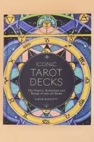 Iconic Tarot Decks: The History, Symbolism, and Design of over 50 Decks